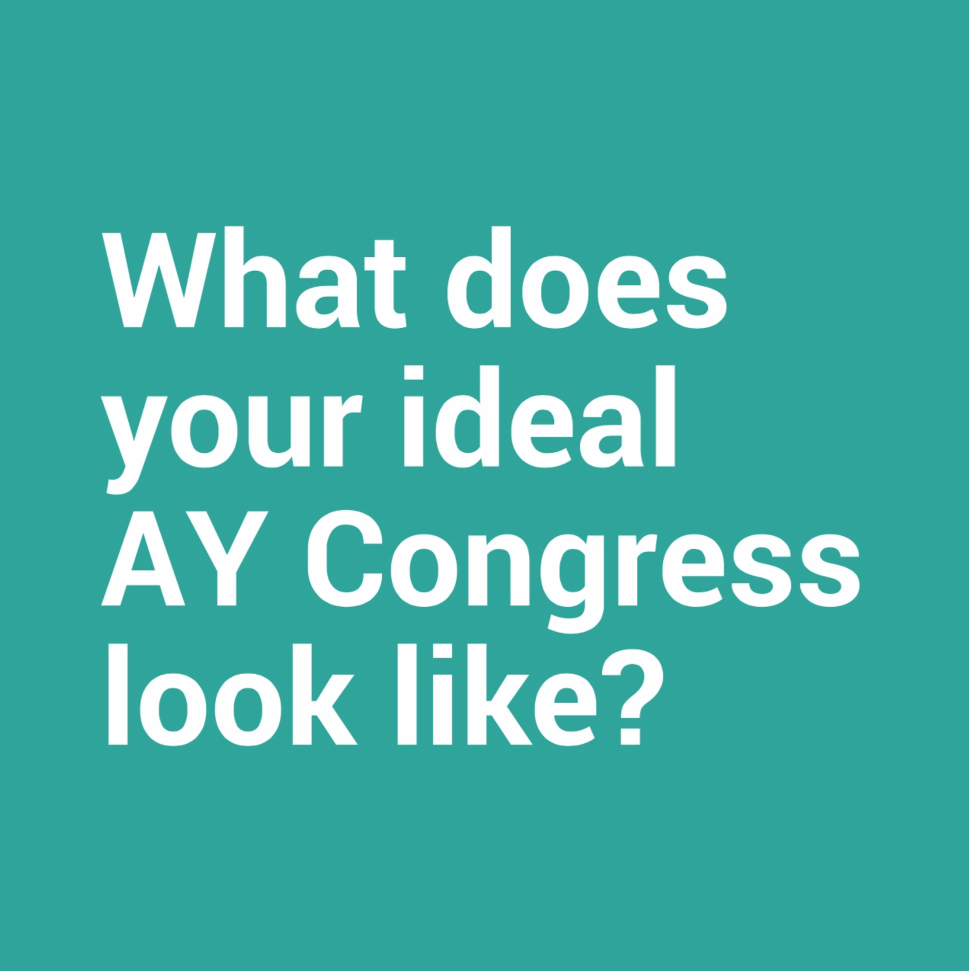 What does your ideal AY Congress look like?